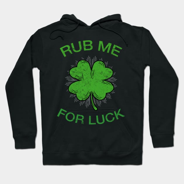 Rub Me For Luck St. Patrick's Day Funny Hoodie by amitsurti